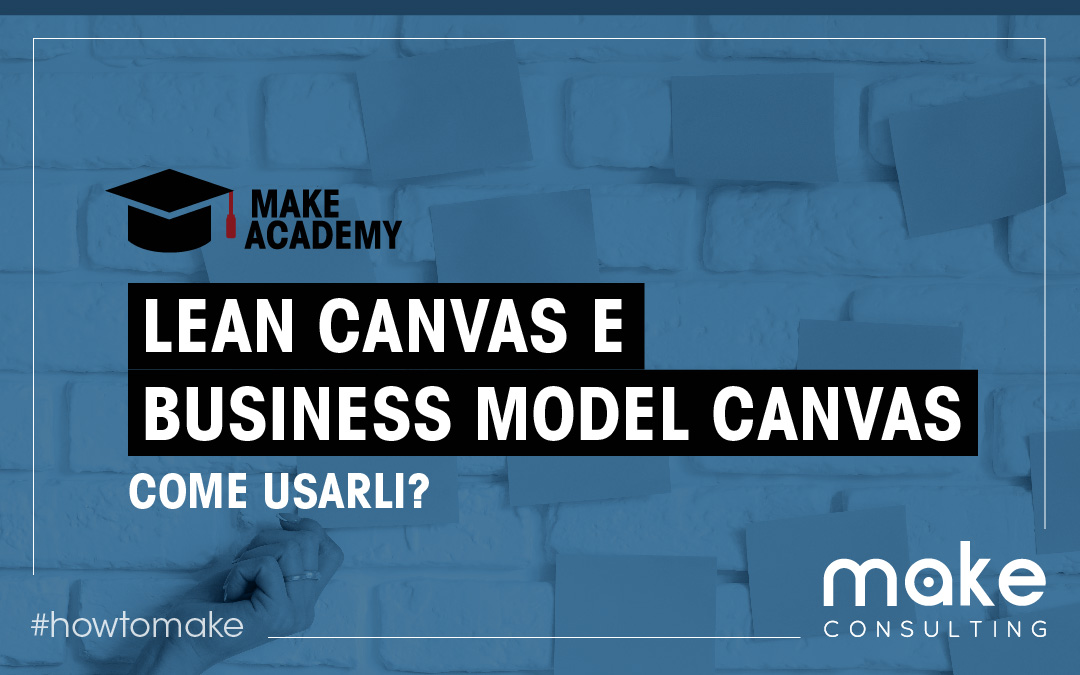 Lean Canvas e Business Model Canvas: come usarli?